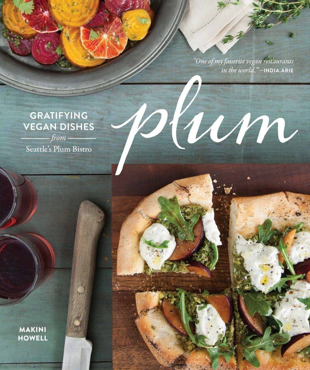 Plum: Gratifying Vegan Dishes from Seattle&rsquo;s Plum Bistro