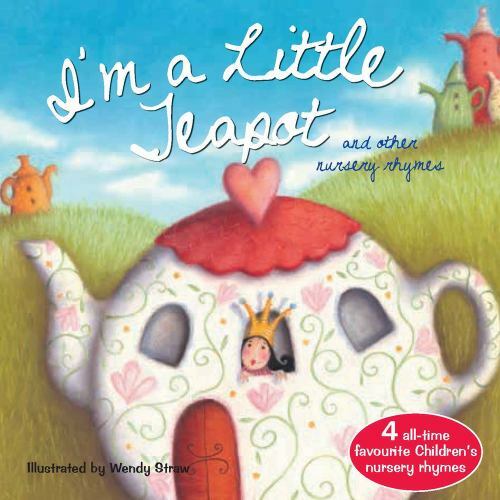 I&rsquo;m a Little Teapot; Wendy Straw&rsquo;s Nurser- 9781921756467, paperback, Wendy Straw