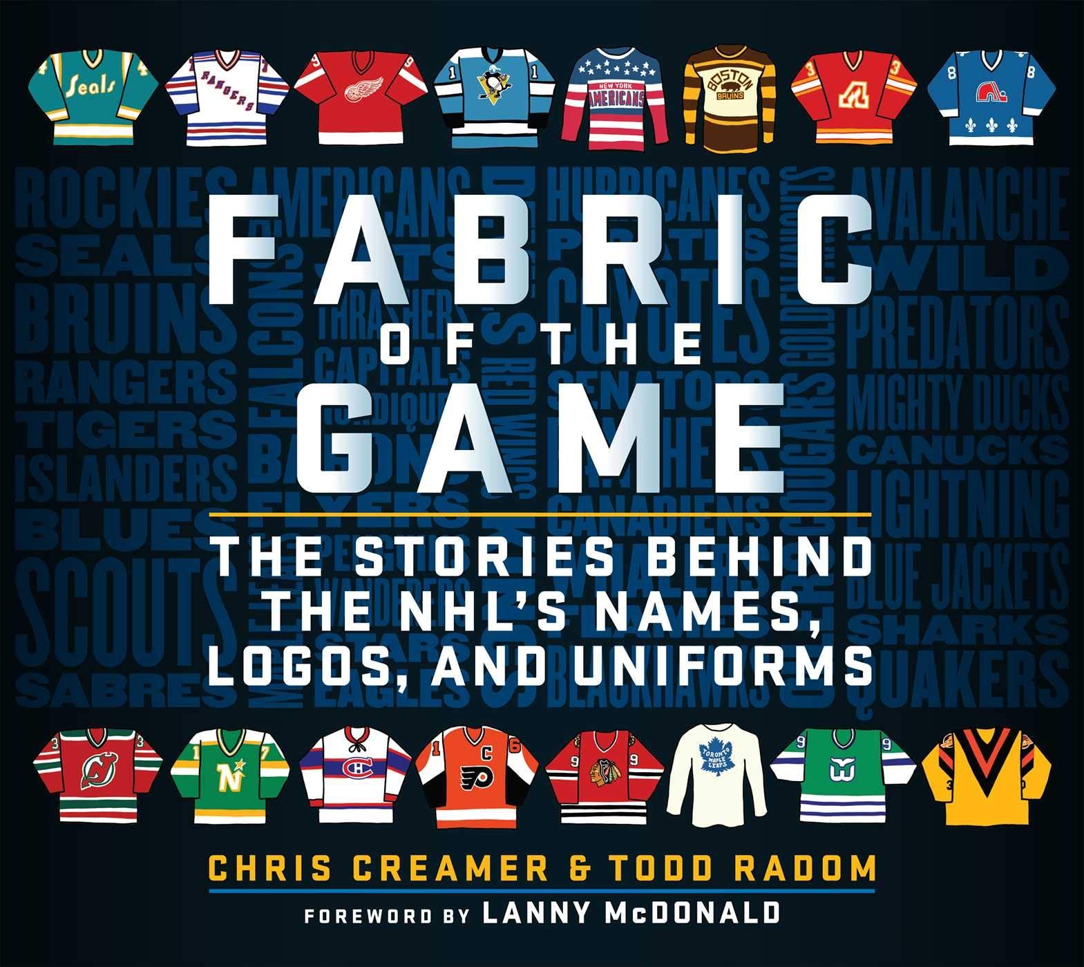 Fabric of the Game: The Stories Behind the NHL&rsquo;s Names, Logos, and Uniforms