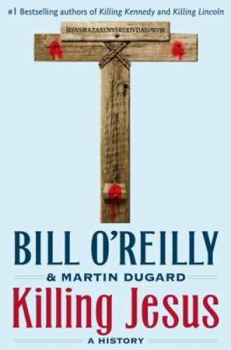 Killing Jesus – Hardcover By O&rsquo;Reilly, Bill – VERY GOOD
