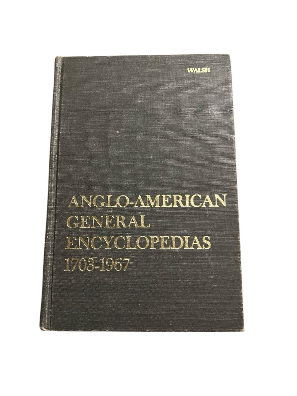 Anglo-American General Encyclopedias 1703-1967 By Walsh Hardcover 1968