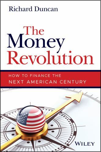 Money Revolution : How to Finance the Next American Century by Richard Duncan…