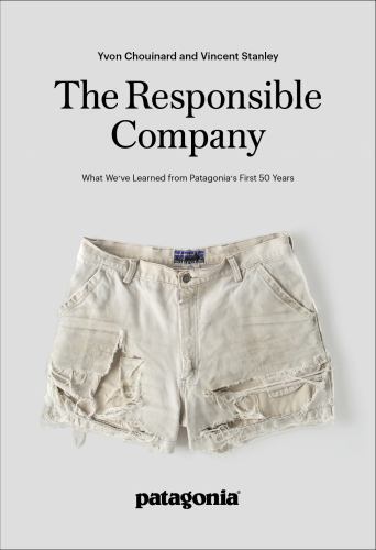 Future of the Responsible Company : What We&rsquo;ve Learned from Patagonia&rsquo;s First 50