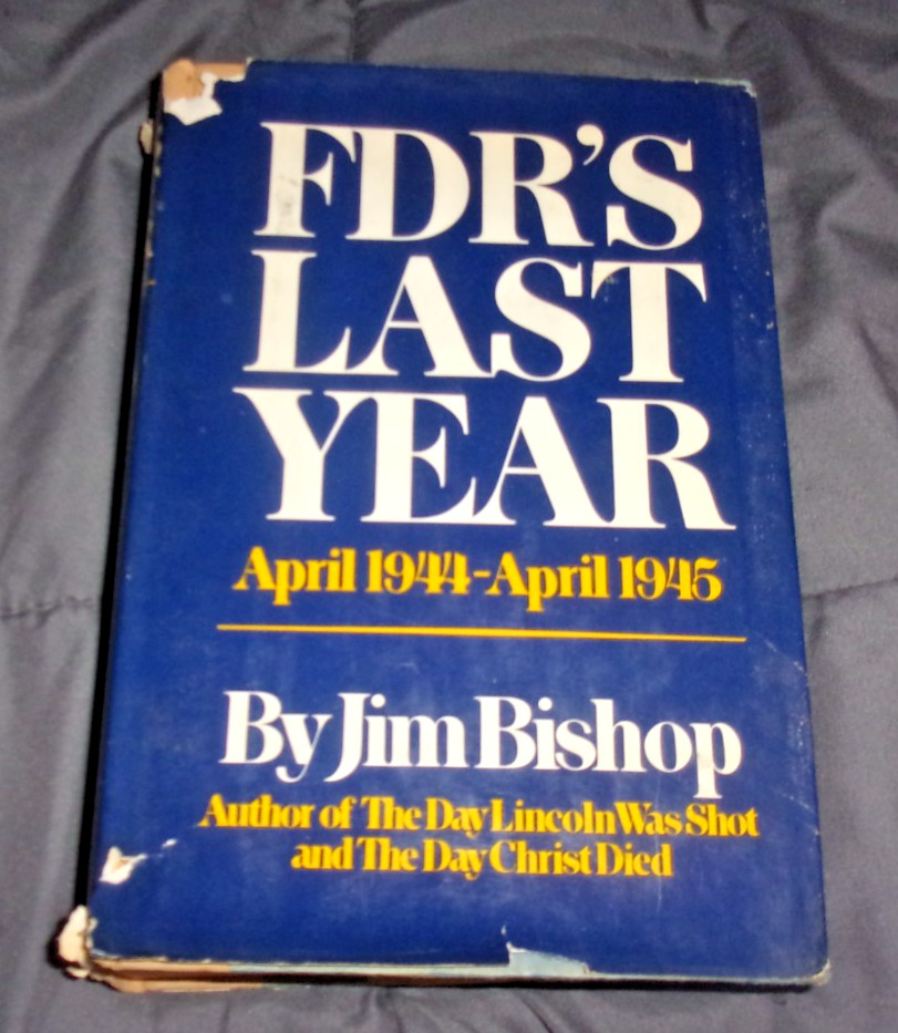 FDR&rsquo;s Last Year, April 1944-April 1945 by Jim Bishop (Hardcover)