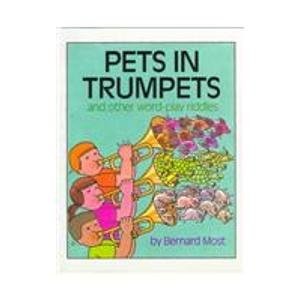 Pets in Trumpets: And Other Word-Play Riddles – hardcover Most, Bernard