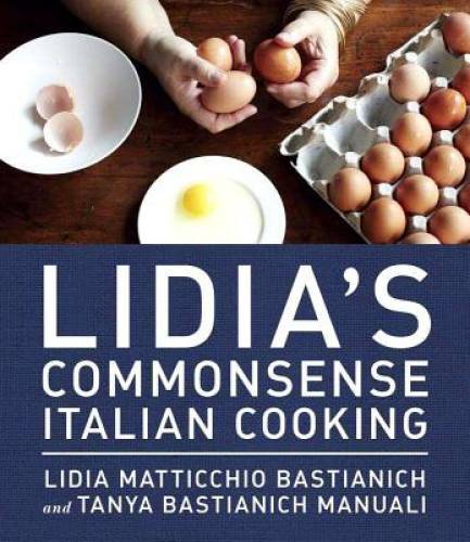 Lidia&rsquo;s Commonsense Italian Cooking: 150 Delicious and Simple Recipes Any – GOOD