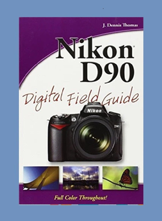 NIKON D90 Digital Field Guide by J Dennis Thomas – Full Colour CAMERA GUIDE book