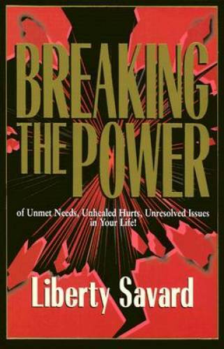 Breaking the Power: Of Unmet Needs, Unhealed Hurts, Unresolved Issues in – GOOD