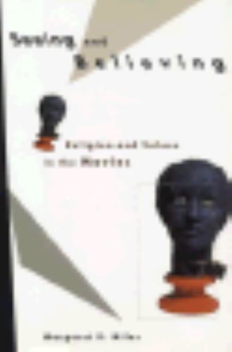 Seeing and Believing: Religion and Values in the Movies by Margaret R. Miles