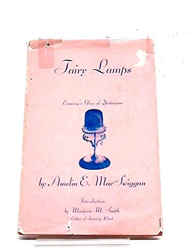 FAIRY LAMPS: EVENING&rsquo;S GLOW OF YESTERYEAR By Amelia E. Macswiggan & Amelia E.