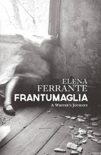 Frantumaglia: A Writer&rsquo;s Journey – Hardcover By Ferrante, Elena – GOOD