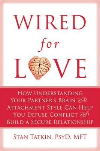 Wired for Love: How Understanding Your Partner&rsquo;s Brain and Attachment Sty – GOOD