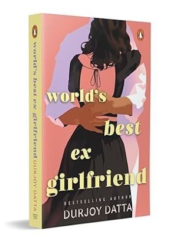 World&rsquo;s Best Ex-Girlfriend/Durjoy Datta