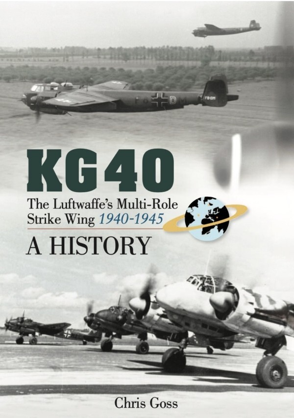 KG 40: THE LUFTWAFFE&rsquo;S MULTI-ROLE STRIKE WING (1940-1945): A HISTORY