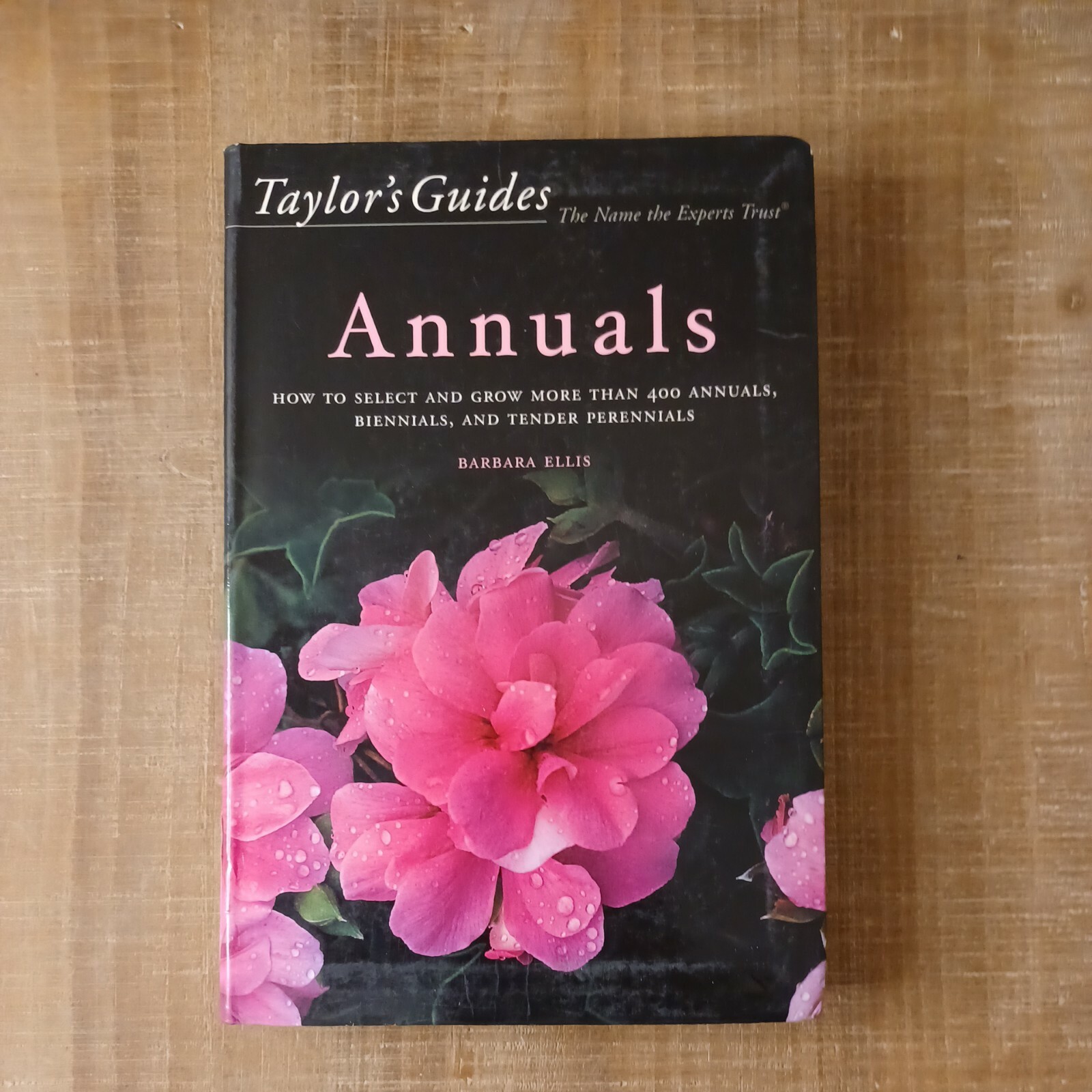 Taylor&rsquo;s Guides: Taylor&rsquo;s Guide to Annuals : How to Select and Grow More Than 4…