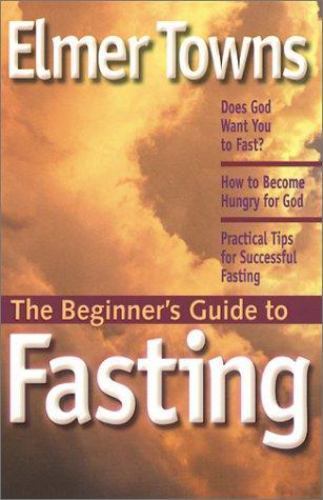 The Beginner&rsquo;s Guide to Fasting by Elmer L. Towns, Very Good Book