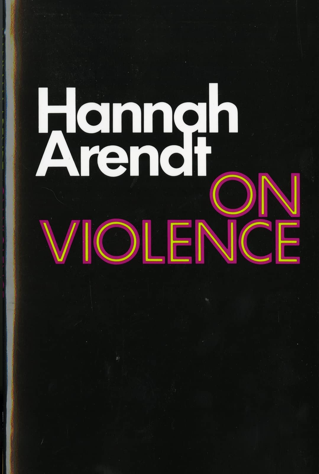 On Violence: Hannah Arendt&rsquo;s Classic Political Philosophy Study on Power and…