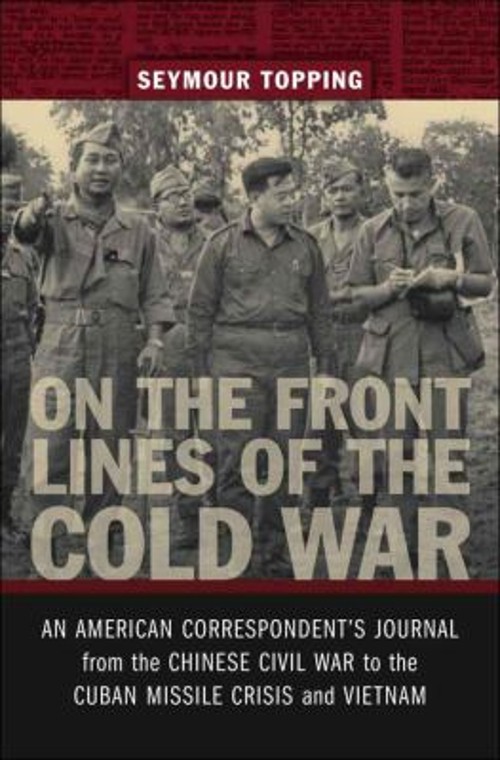 On the Front Lines of the Cold War : An American Correspondent&rsquo;s