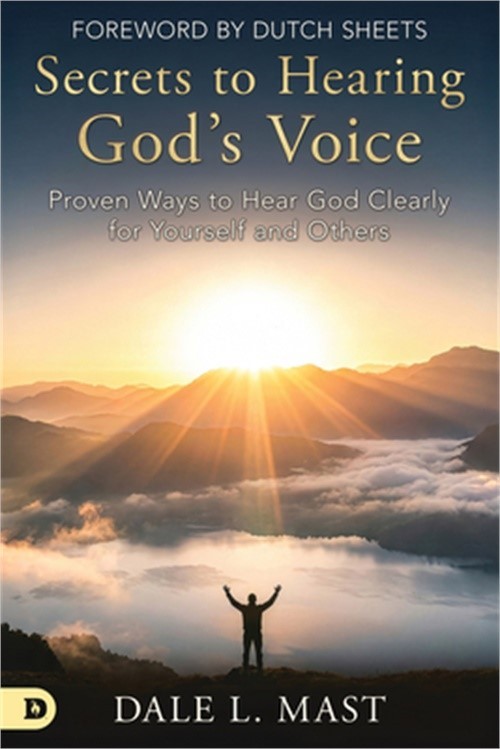 Secrets to Hearing God&rsquo;s Voice: Proven Ways to Hear God Clearly for Yourself and