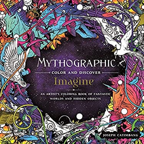 Mythographic Color and Discover: Imagine : An Artist&rsquo;s Coloring B