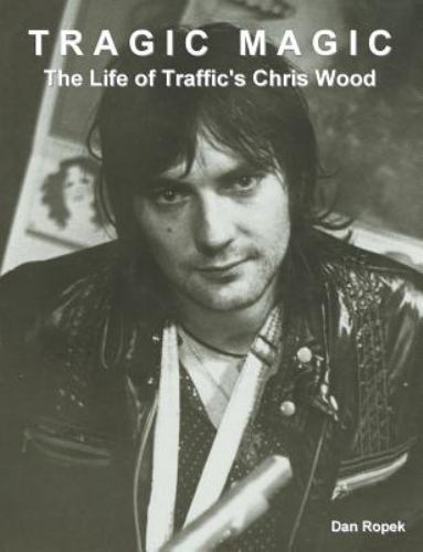 Tragic Magic: The Life of Traffic&rsquo;s Chris Wood, Brand New, Free shipping in t…