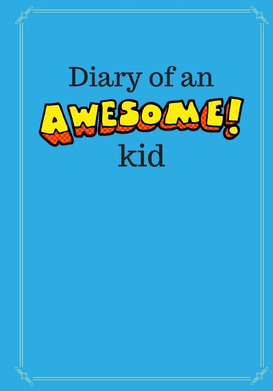 Diary of an Awesome Kid (Children&rsquo;s Journal): 100 Pages Lined, Deep Blue Spa…