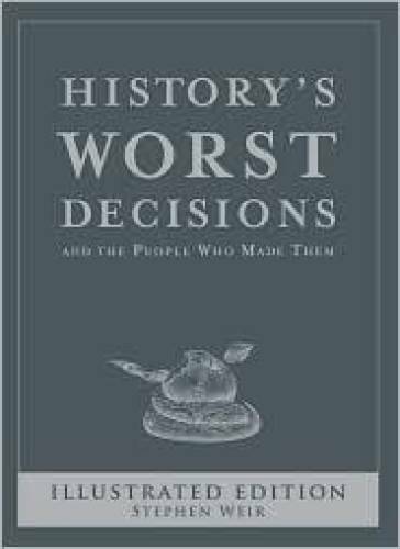 History&rsquo;s Worst Decisions and the People Who Made Them, Illustrated – GOOD