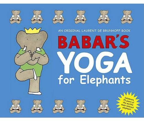Babar&rsquo;s Yoga for Elephants – Hardcover By de Brunhoff, Laurent – VERY GOOD