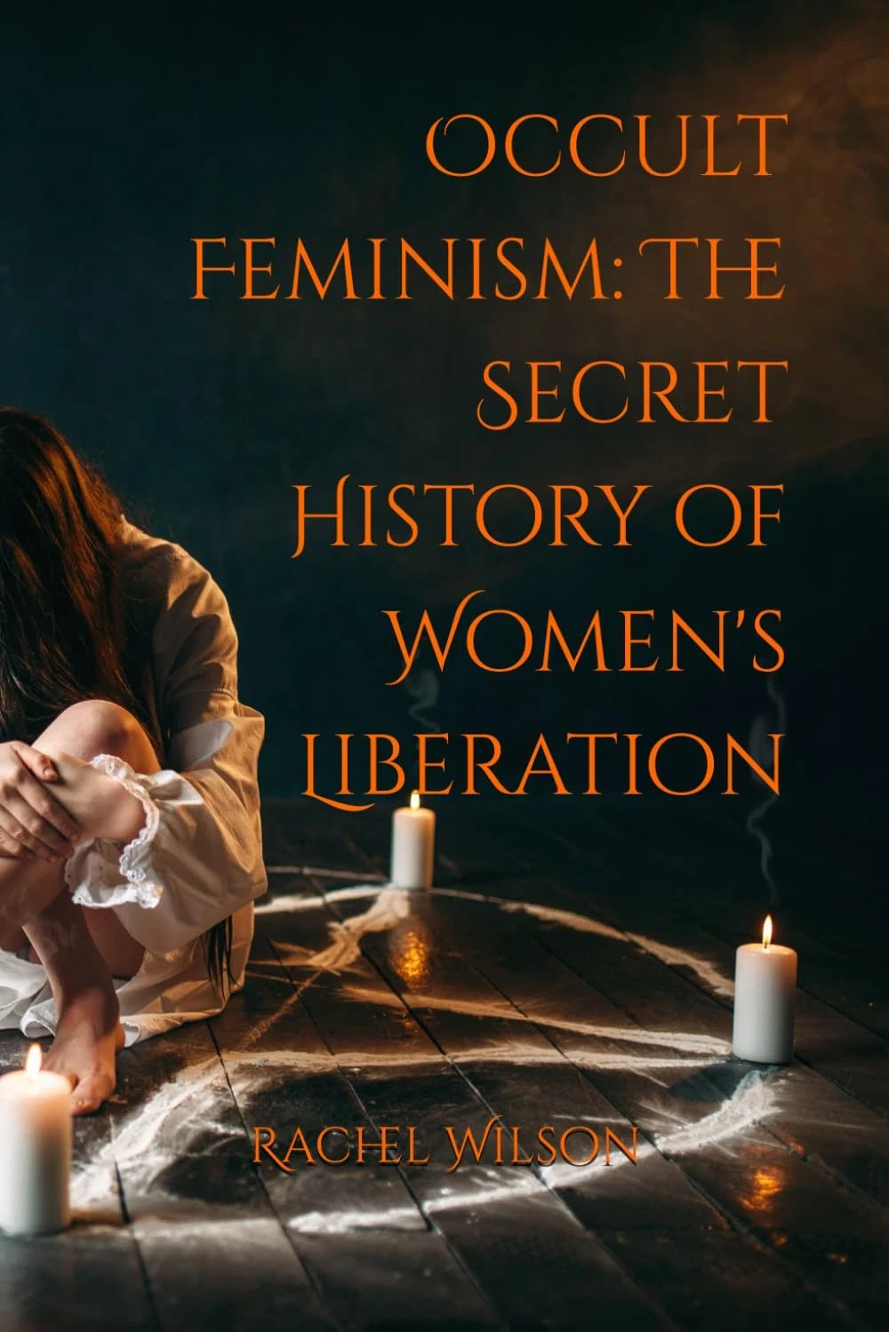 Occult Feminism: The Secret History of Women&rsquo;s Liberation Paperback