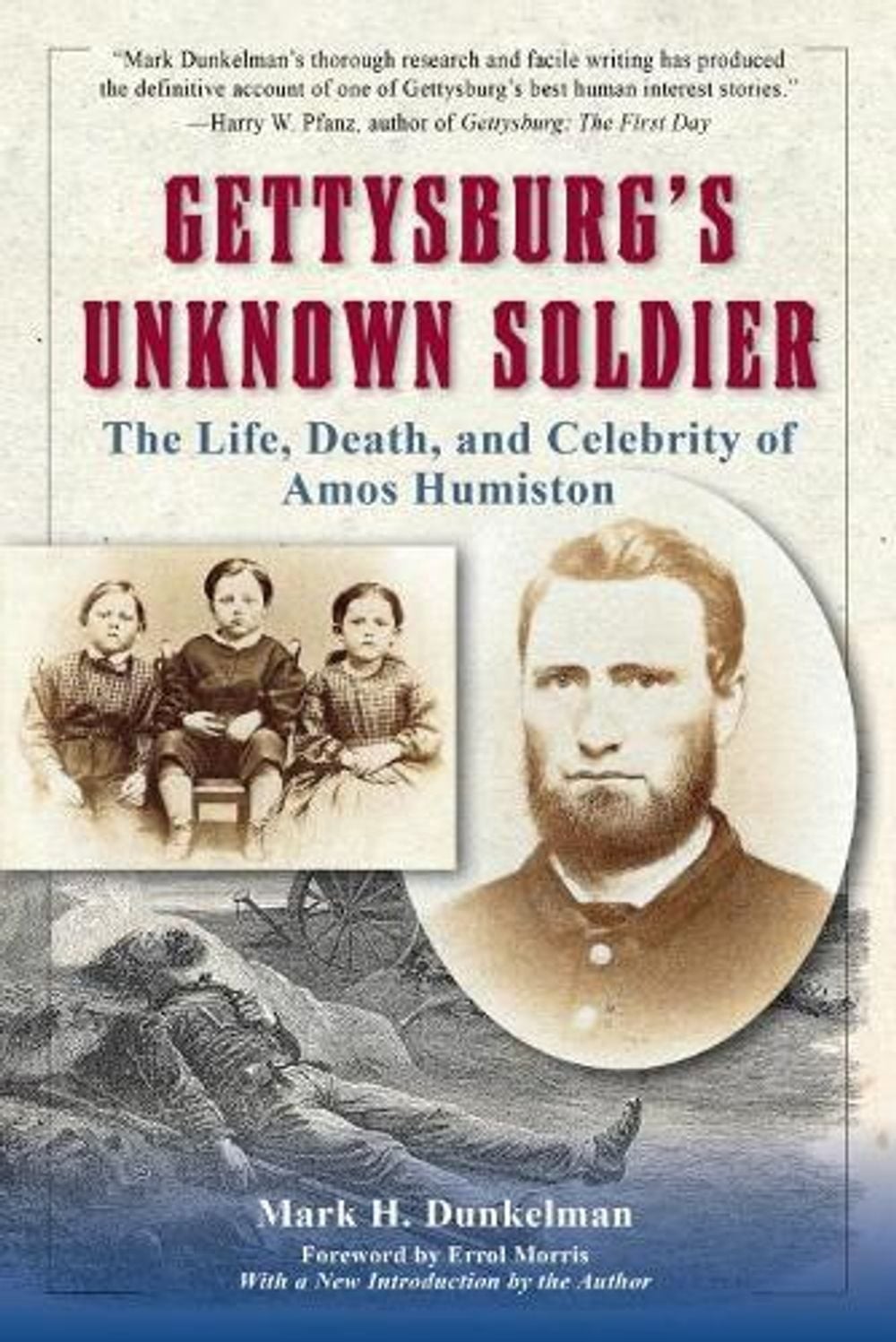 Gettysburg&rsquo;s Unknown Soldier: The Life, Death, and Celebrity of Amos Humiston by