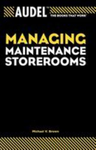 Audel Managing Maintenance Storerooms (Audel Technical Trades Series)