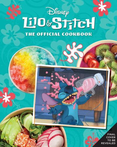 Lilo and Stitch: The Official Cookbook: 50 Recipes to Make for Your &lsquo;Ohana by R