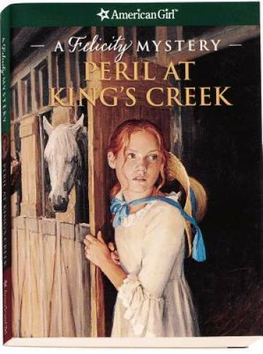 Peril at King&rsquo;s Creek: A Felicity Mystery (American Girl Beforever Mys – GOOD
