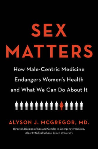 Sex Matters: How Male-Centric Medicine Endangers Women&rsquo;s Health and – VERY GOOD