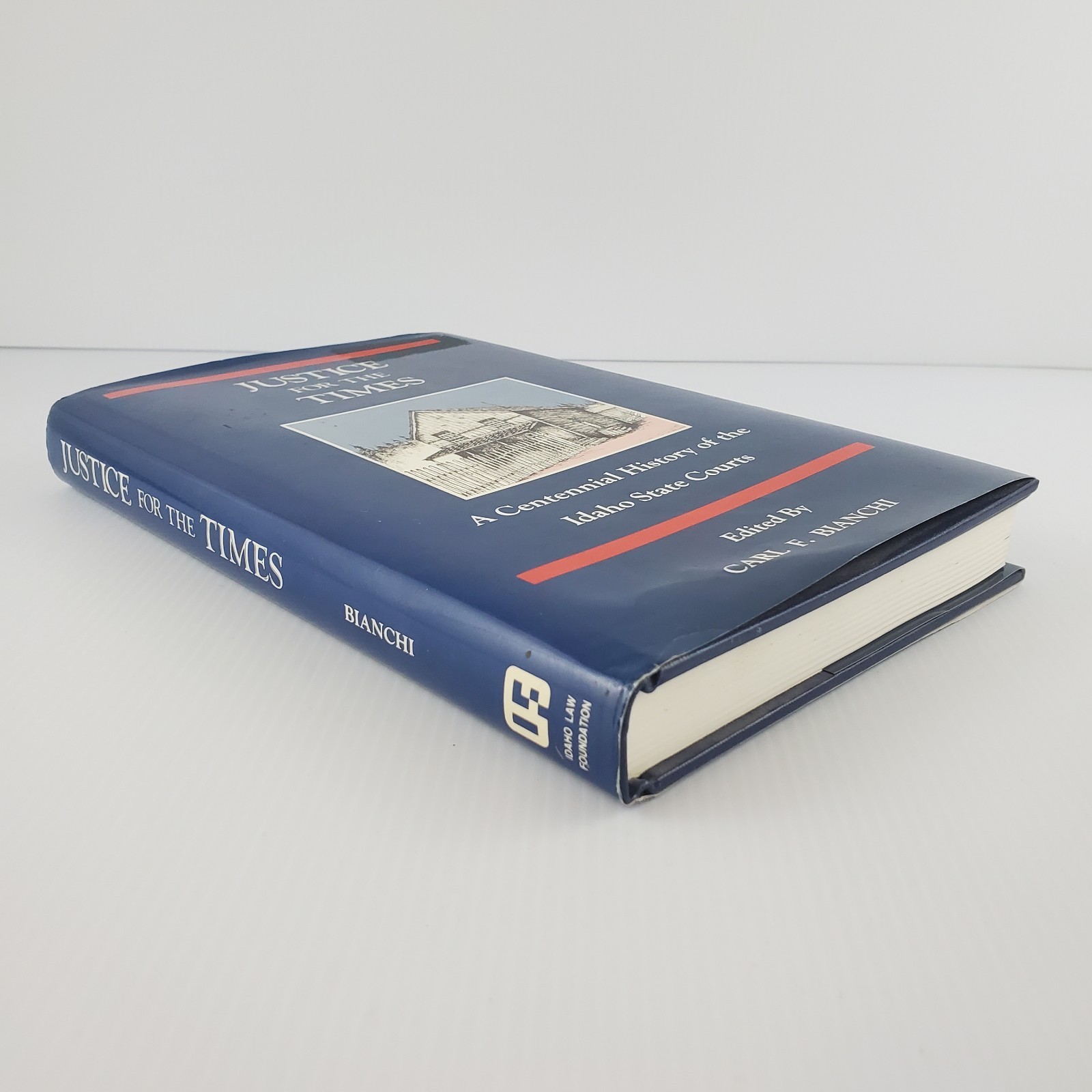Justice For The Times by Carl F Bianchi A Centennial History of the Idaho Court