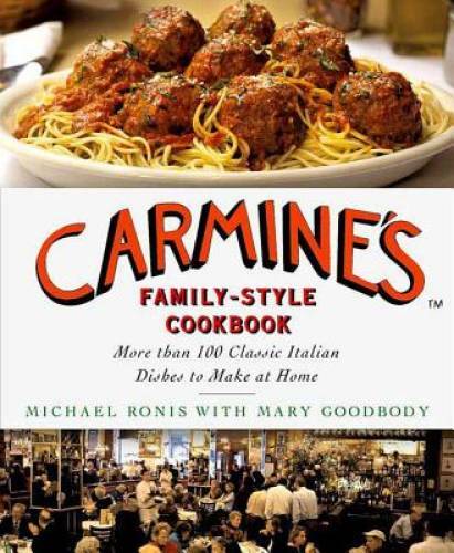 Carmine&rsquo;s Family-Style Cookbook: More Than 100 Classic Italian Dishes to – GOOD