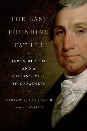 The Last Founding Father: James Monroe and a Nation&rsquo;s Call to Greatness – GOOD