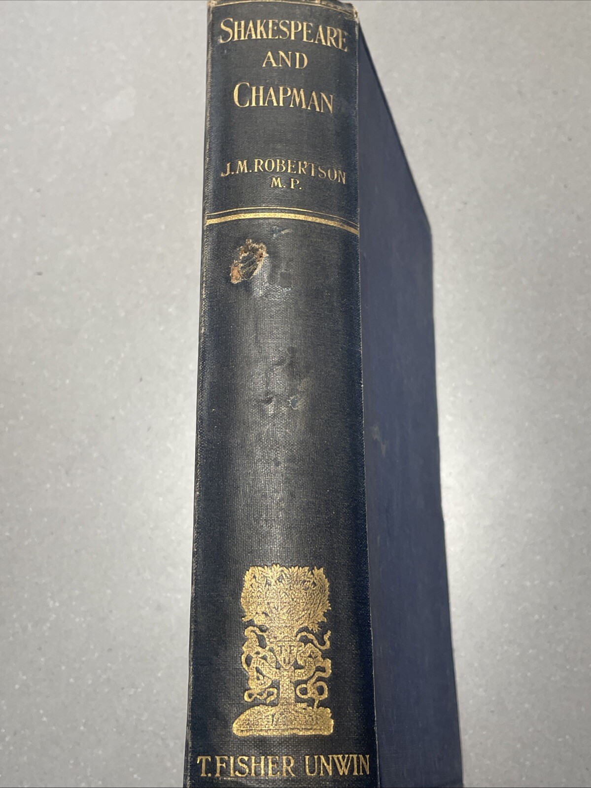 SHAKESPEARE AND CHAPMAN: A THESIS OF CHAPMAN&rsquo;S By J. M. Robertson Scare 1917 HB
