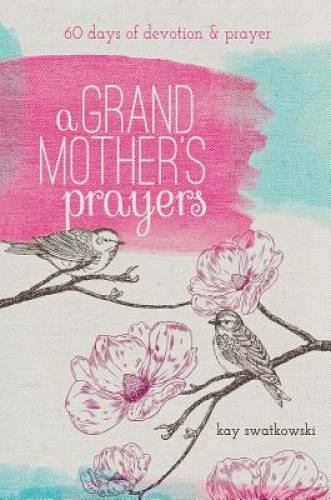 A Grandmother&rsquo;s Prayers: 60 Days of Devotions and Prayer – Paperback – GOOD
