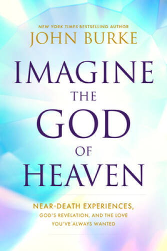 Imagine the God of Heaven: Near-Death Experiences, Gods Revelatio – VERY GOOD