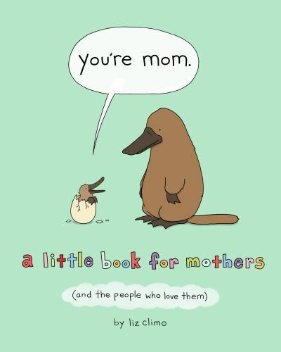 You&rsquo;re Mom: A Little Book for Mothers (and the People Who Love Them)