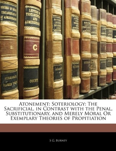 ATONEMENT: SOTERIOLOGY: THE SACRIFICIAL, IN CONTRAST WITH By S G. Burney
