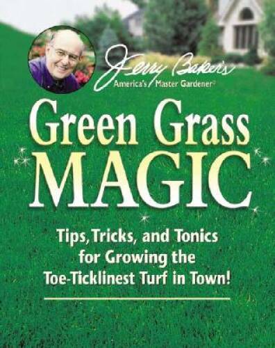 Jerry Baker&rsquo;s Green Grass Magic: Tips, Tricks, and Tonics for Growing the – GOOD