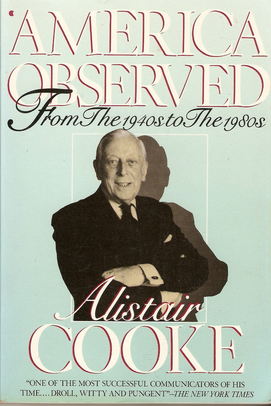 America Observed : From the 1940&rsquo;s to the 1980&rsquo;s by Alistair Cooke (1989, Pap…