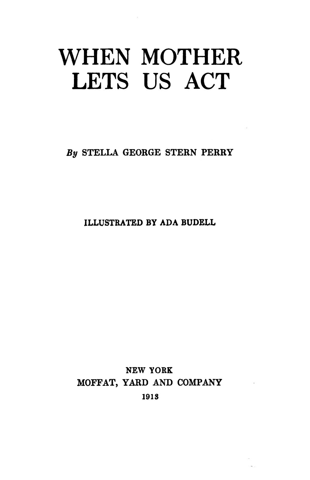 When Mother Lets Us Act « 1913 » 144 Pages