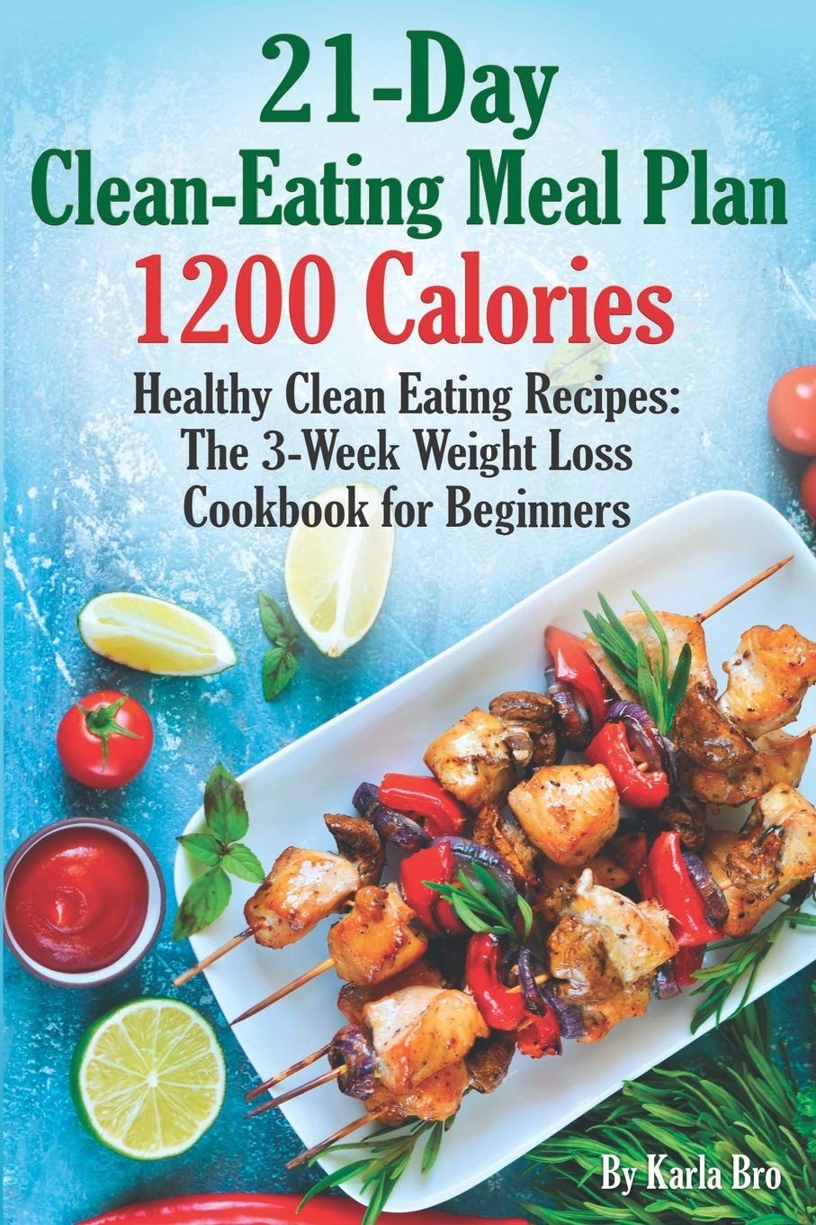 21-Day Clean-Eating Meal Plan – 1200 Calories: Healthy Clean Eating Recipes:…