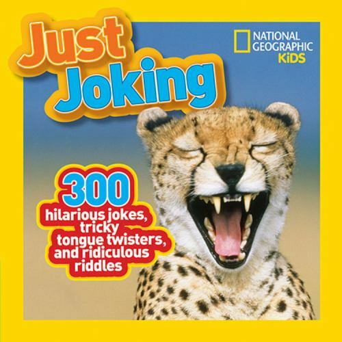 National Geographic Kids Just Joking: 300 Hilarious Jokes, Tricky Tongue Twister