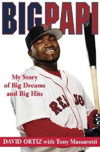 Big Papi: My Story of Big Dreams and Big Hits – Hardcover By Ortiz, David – GOOD