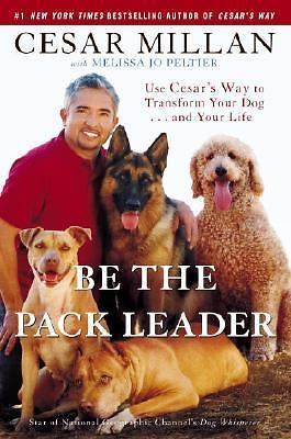 Be the Pack Leader: Use Cesar&rsquo;s Way to T- hardcover, Cesar Millan, 9780307381668