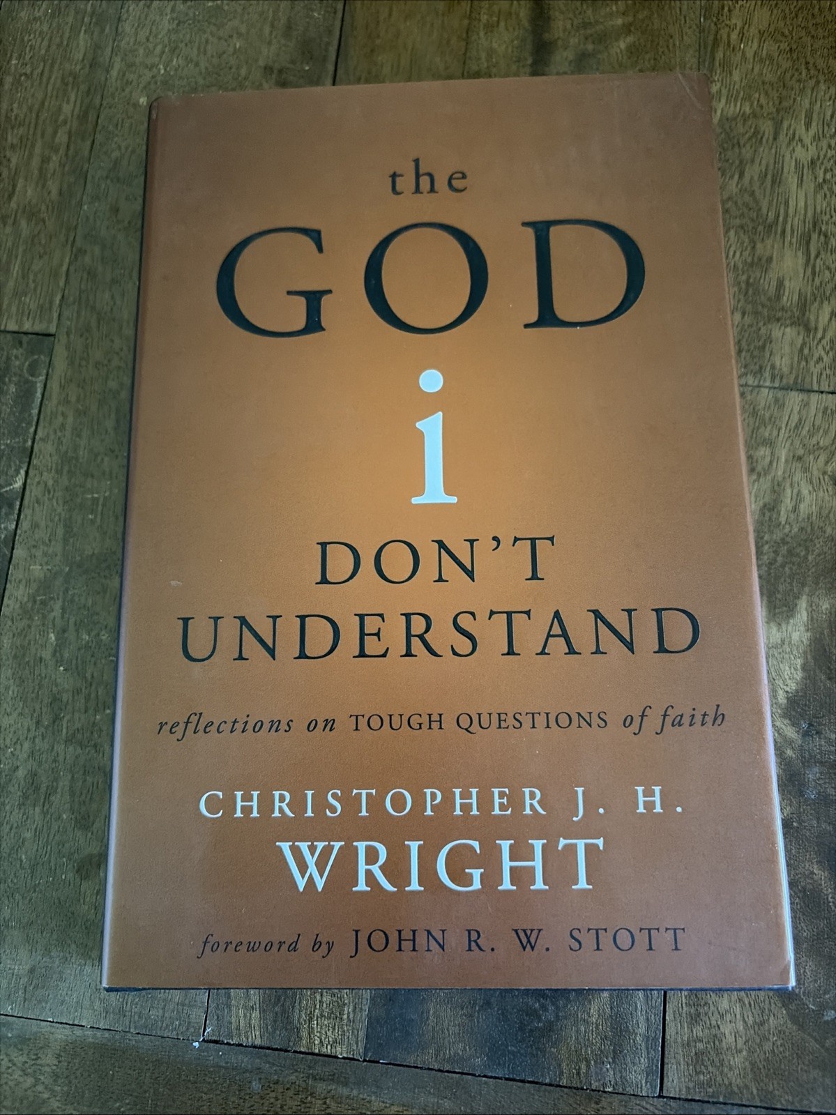 God I Don&rsquo;t Understand : Reflections on Tough Questions of Faith by Christopher